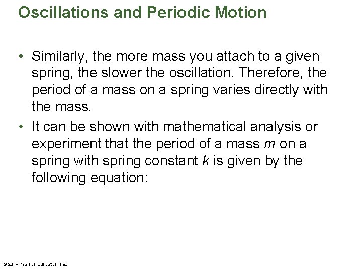 Oscillations and Periodic Motion • Similarly, the more mass you attach to a given