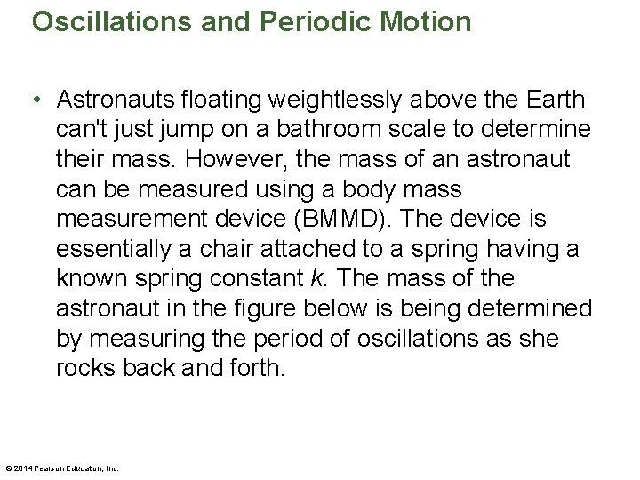 Oscillations and Periodic Motion • Astronauts floating weightlessly above the Earth can't just jump