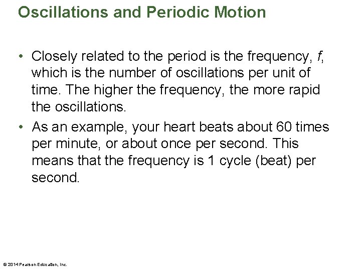 Oscillations and Periodic Motion • Closely related to the period is the frequency, f,