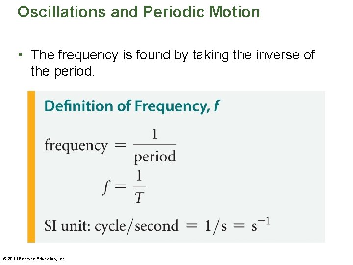 Oscillations and Periodic Motion • The frequency is found by taking the inverse of
