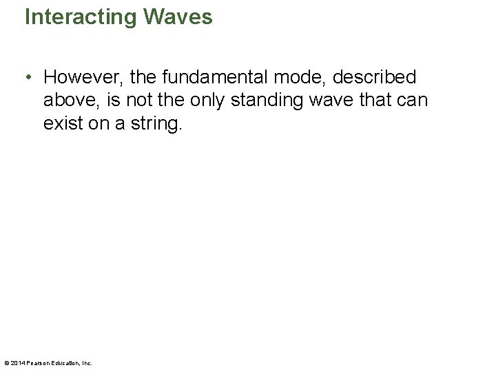 Interacting Waves • However, the fundamental mode, described above, is not the only standing