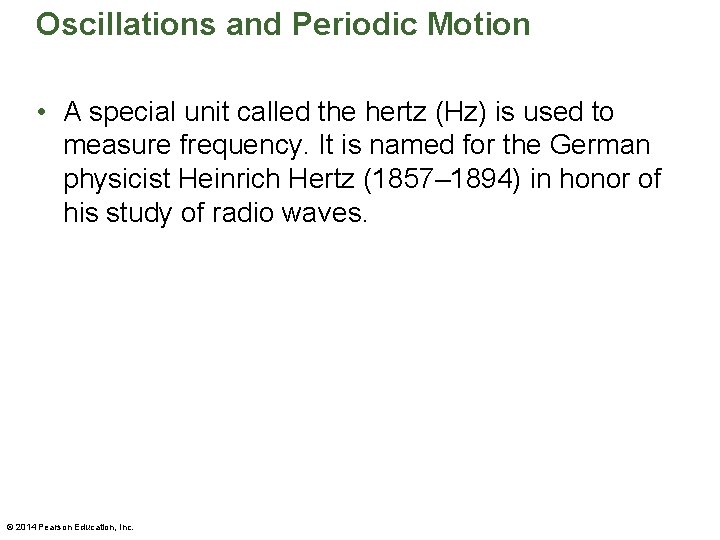 Oscillations and Periodic Motion • A special unit called the hertz (Hz) is used