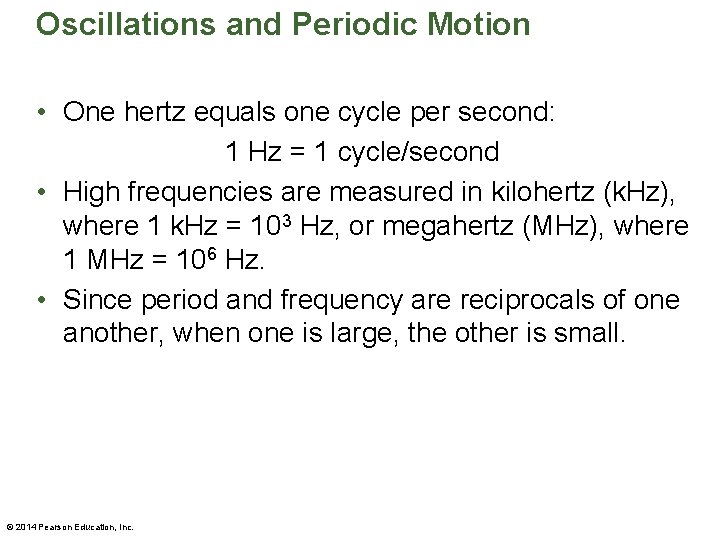 Oscillations and Periodic Motion • One hertz equals one cycle per second: 1 Hz