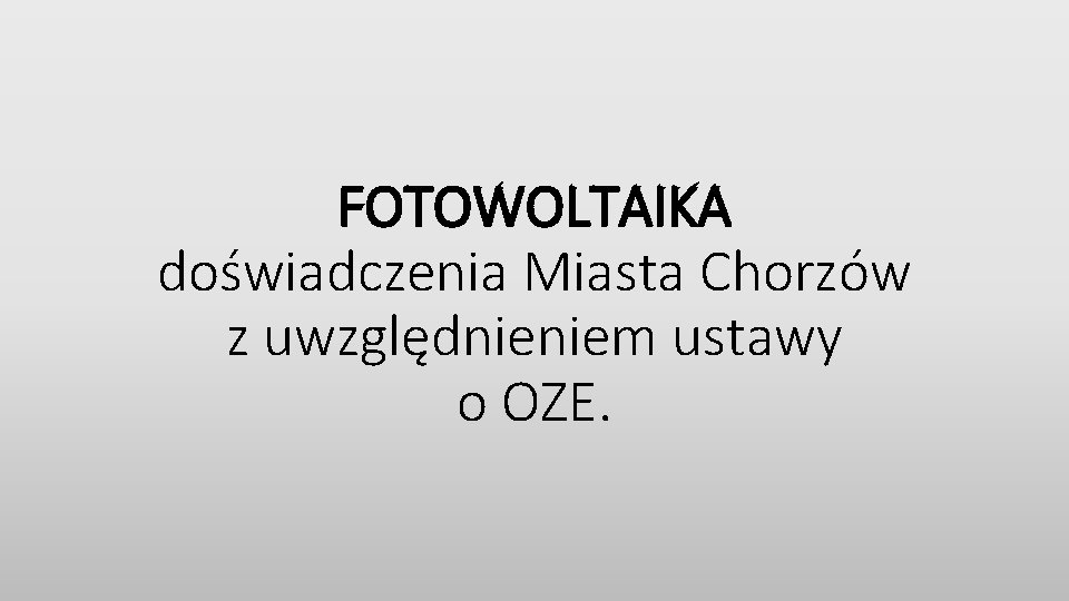 FOTOWOLTAIKA doświadczenia Miasta Chorzów z uwzględnieniem ustawy o OZE. 