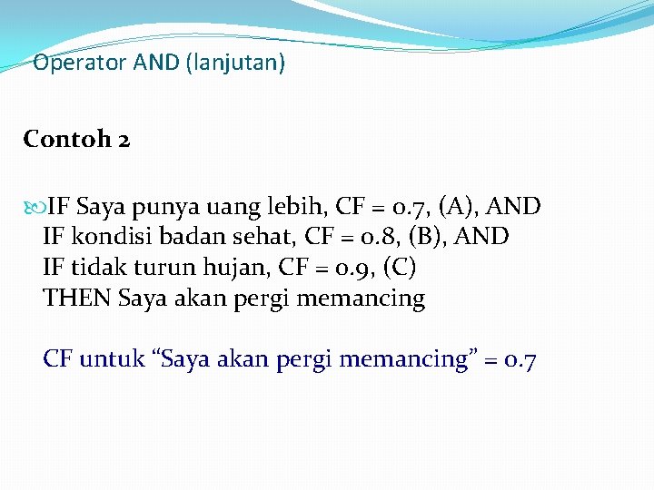 Operator AND (lanjutan) Contoh 2 IF Saya punya uang lebih, CF = 0. 7,
