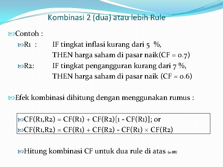Kombinasi 2 (dua) atau lebih Rule Contoh : R 1 : R 2: IF