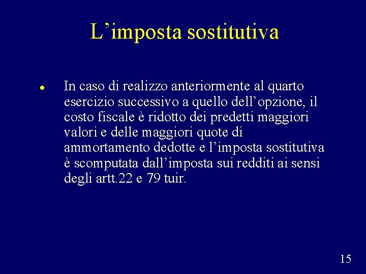L’imposta sostitutiva In caso di realizzo anteriormente al quarto esercizio successivo a quello dell’opzione,
