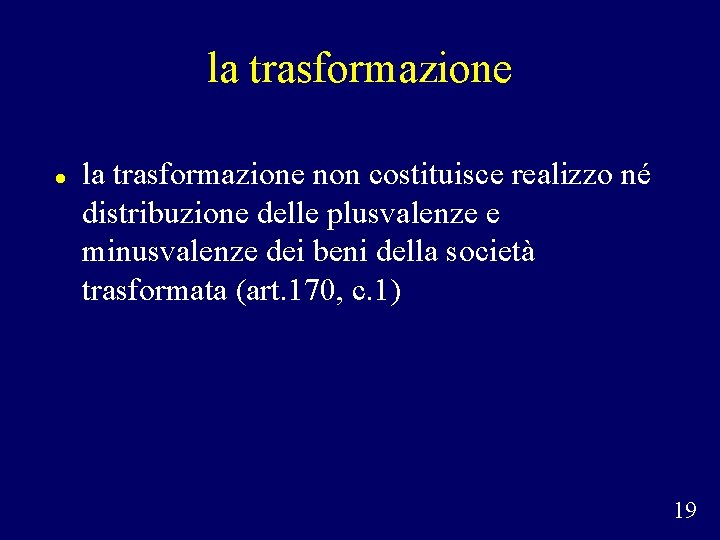 la trasformazione non costituisce realizzo né distribuzione delle plusvalenze e minusvalenze dei beni della