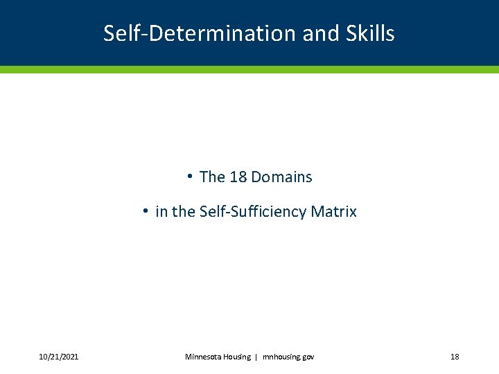 Self-Determination and Skills • The 18 Domains • in the Self-Sufficiency Matrix 10/21/2021 Minnesota