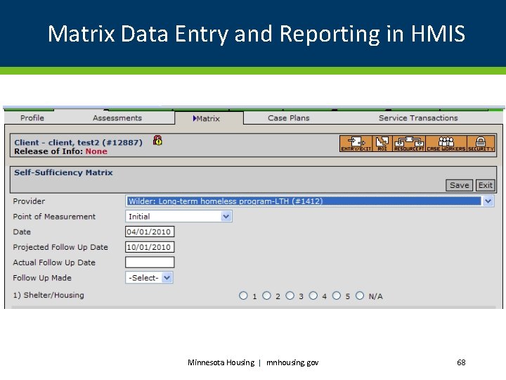 Matrix Data Entry and Reporting in HMIS Minnesota Housing | mnhousing. gov 68 