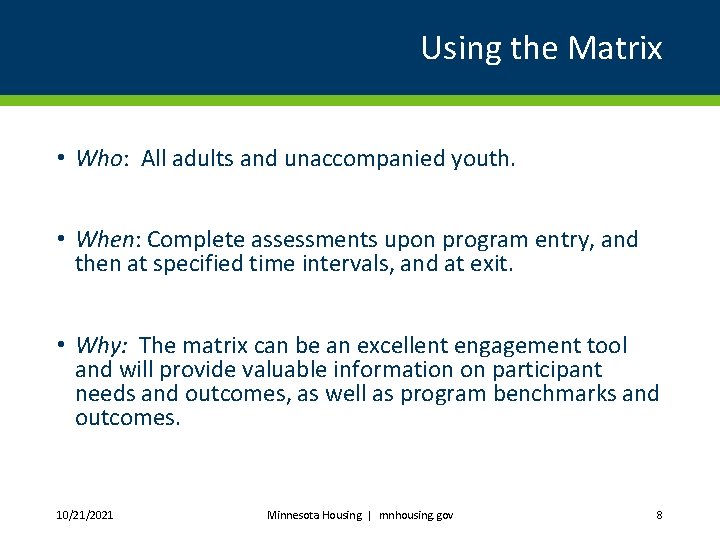 Using the Matrix • Who: All adults and unaccompanied youth. • When: Complete assessments