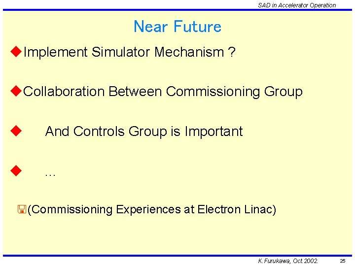 SAD in Accelerator Operation Near Future u. Implement Simulator Mechanism ? u. Collaboration Between