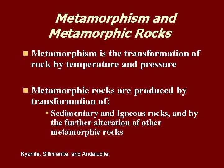 Metamorphism and Metamorphic Rocks n Metamorphism is the transformation of rock by temperature and