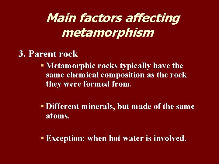 Main factors affecting metamorphism 3. Parent rock § Metamorphic rocks typically have the same