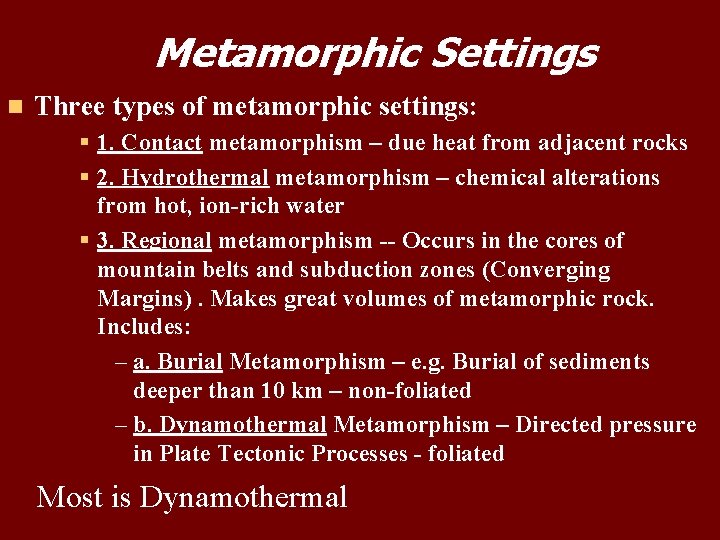Metamorphic Settings n Three types of metamorphic settings: § 1. Contact metamorphism – due