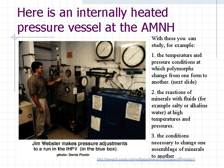 Here is an internally heated pressure vessel at the AMNH With these you can