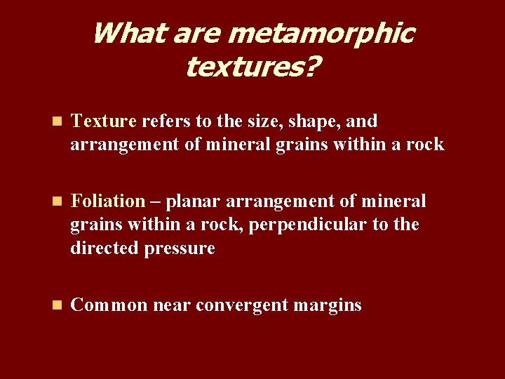 What are metamorphic textures? n Texture refers to the size, shape, and arrangement of