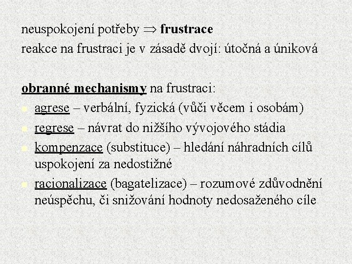 neuspokojení potřeby frustrace reakce na frustraci je v zásadě dvojí: útočná a úniková obranné