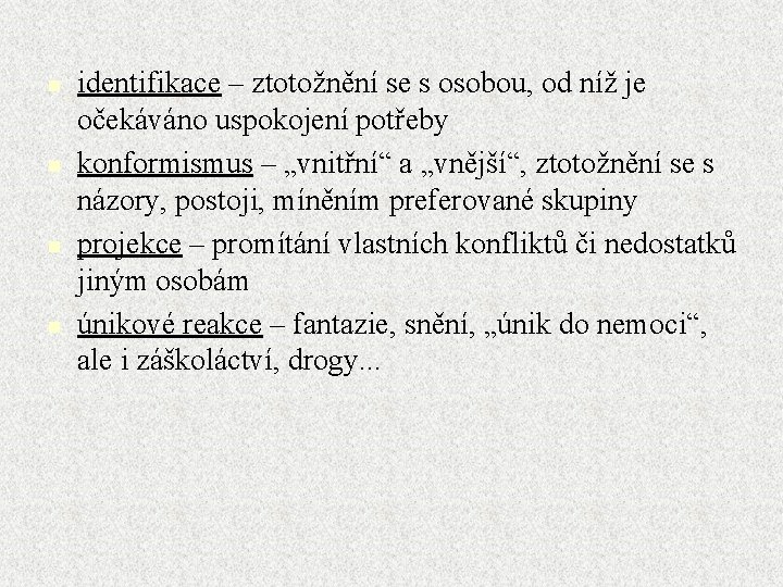 n n identifikace – ztotožnění se s osobou, od níž je očekáváno uspokojení potřeby