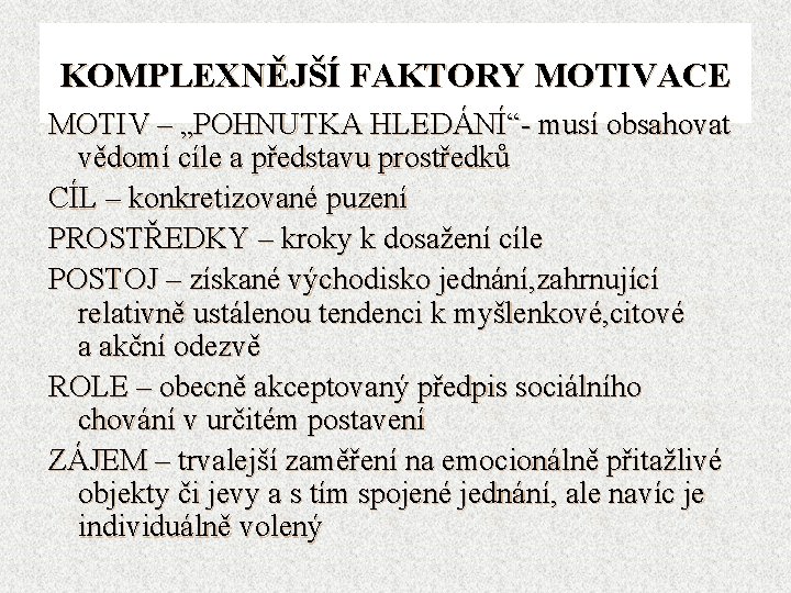 KOMPLEXNĚJŠÍ FAKTORY MOTIVACE MOTIV – „POHNUTKA HLEDÁNÍ“- musí obsahovat vědomí cíle a představu prostředků