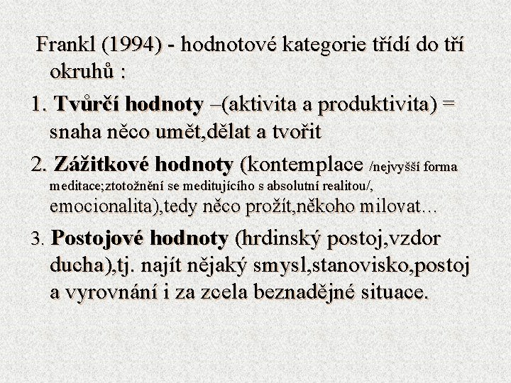 Frankl (1994) - hodnotové kategorie třídí do tří okruhů : 1. Tvůrčí hodnoty –(aktivita