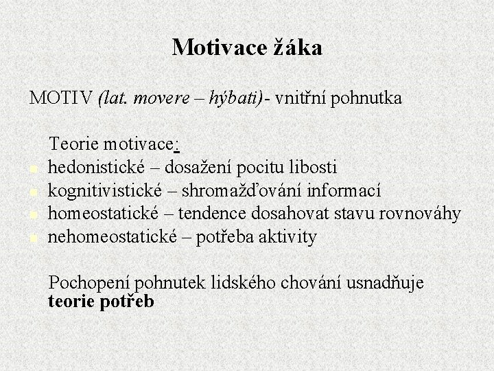 Motivace žáka MOTIV (lat. movere – hýbati)- vnitřní pohnutka n n Teorie motivace: hedonistické