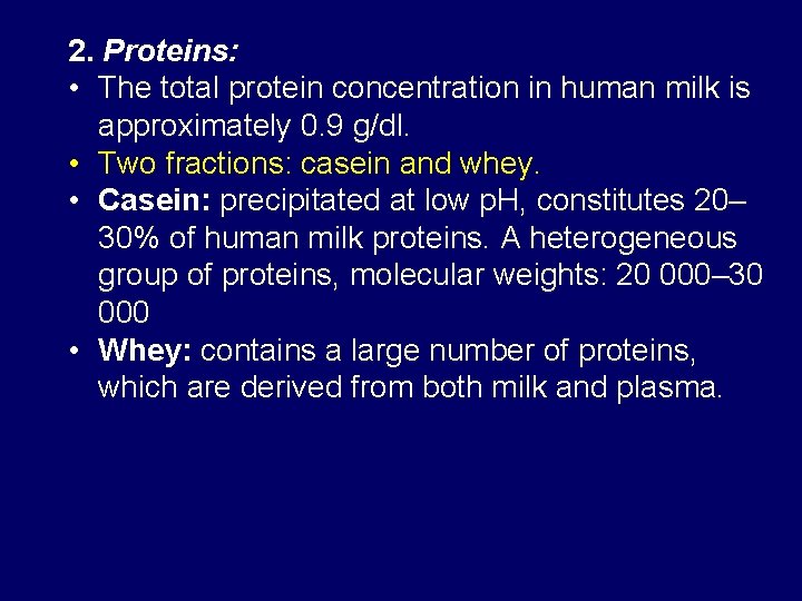 2. Proteins: • The total protein concentration in human milk is approximately 0. 9