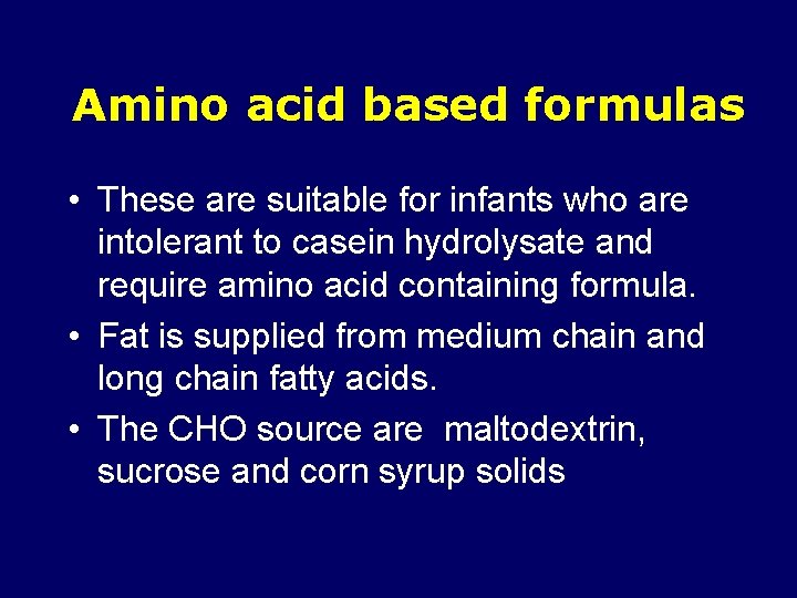 Amino acid based formulas • These are suitable for infants who are intolerant to