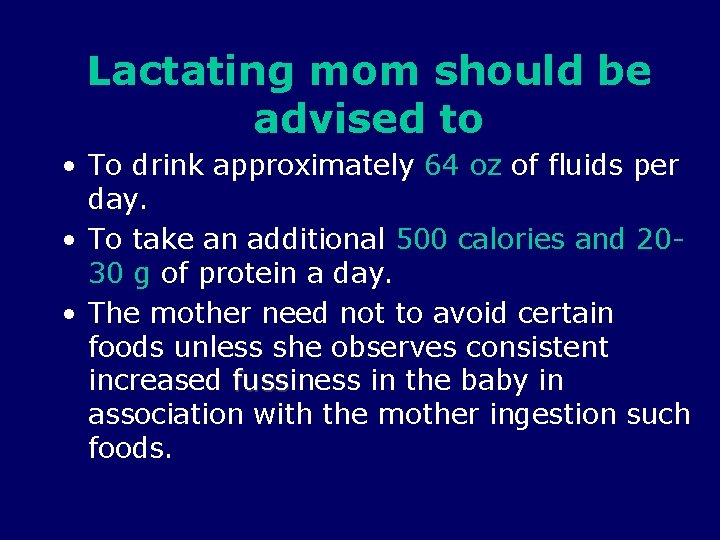 Lactating mom should be advised to • To drink approximately 64 oz of fluids