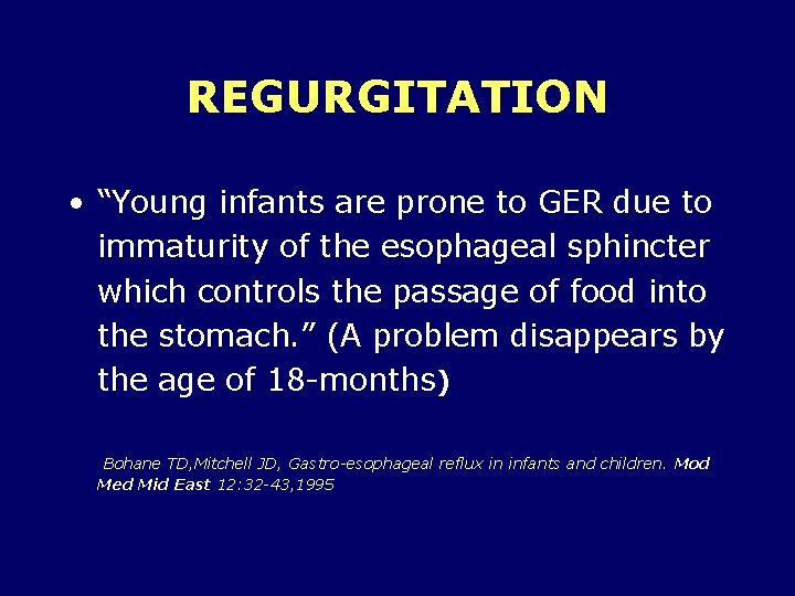 REGURGITATION • “Young infants are prone to GER due to immaturity of the esophageal