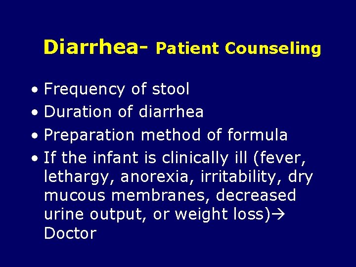 Diarrhea- Patient Counseling • Frequency of stool • Duration of diarrhea • Preparation method