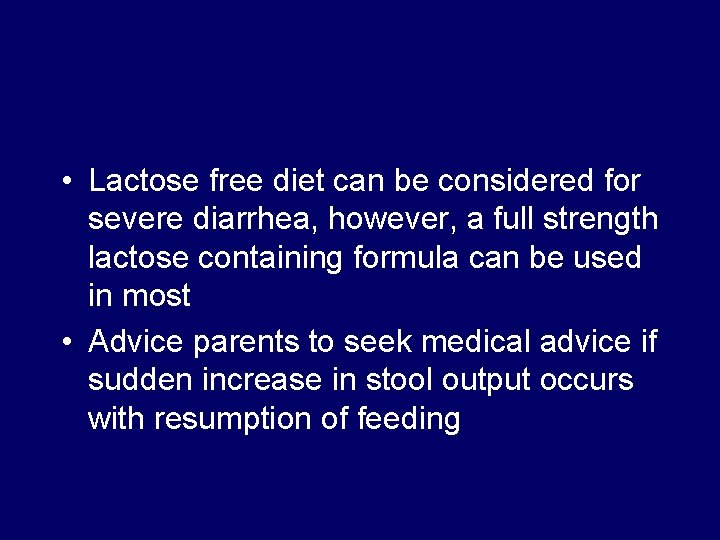 • Lactose free diet can be considered for severe diarrhea, however, a full