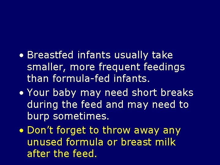  • Breastfed infants usually take smaller, more frequent feedings than formula-fed infants. •
