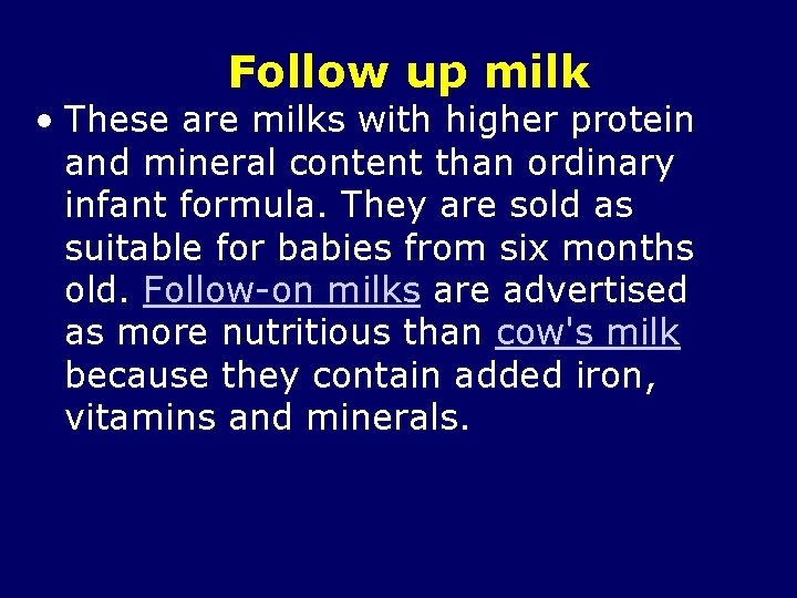 Follow up milk • These are milks with higher protein and mineral content than