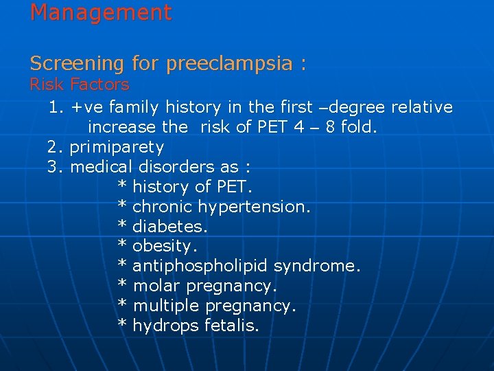 Management Screening for preeclampsia : Risk Factors 1. +ve family history in the first