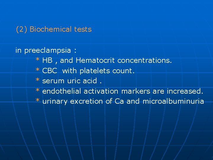 (2) Biochemical tests in preeclampsia : * HB , and Hematocrit concentrations. * CBC