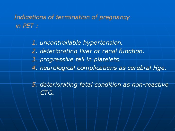 Indications of termination of pregnancy in PET : 1. 2. 3. 4. uncontrollable hypertension.