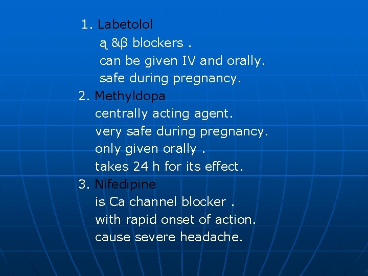 1. Labetolol ą &β blockers. can be given IV and orally. safe during pregnancy.