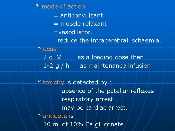 * mode of action = anticonvulsant. = muscle relaxant. =vasodilator. reduce the intracerebral ischaemia.