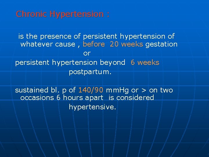 Chronic Hypertension : is the presence of persistent hypertension of whatever cause , before