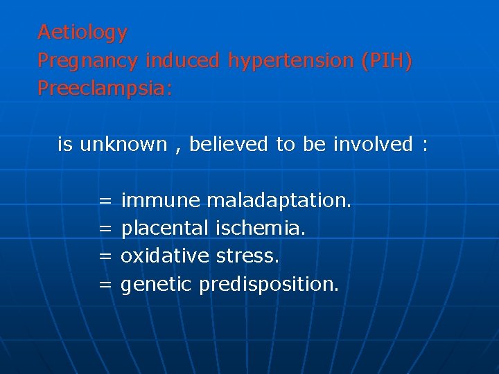 Aetiology Pregnancy induced hypertension (PIH) Preeclampsia: is unknown , believed to be involved :
