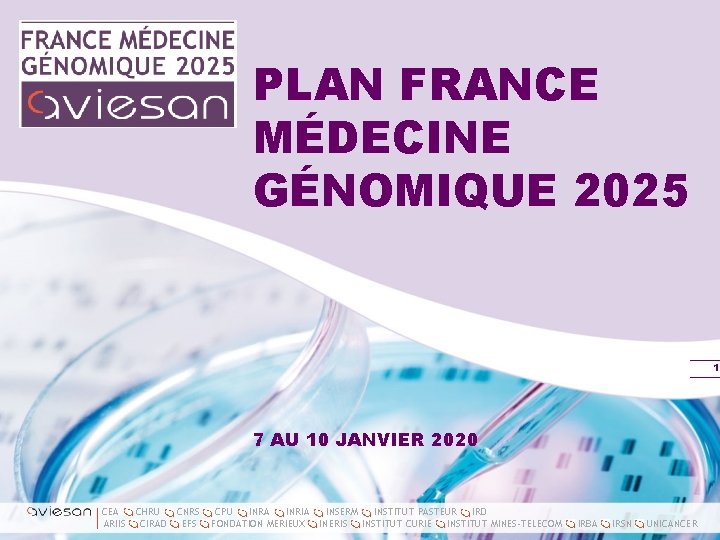 PLAN FRANCE MÉDECINE GÉNOMIQUE 2025 1 7 AU 10 JANVIER 2020 CEA ARIIS CHRU