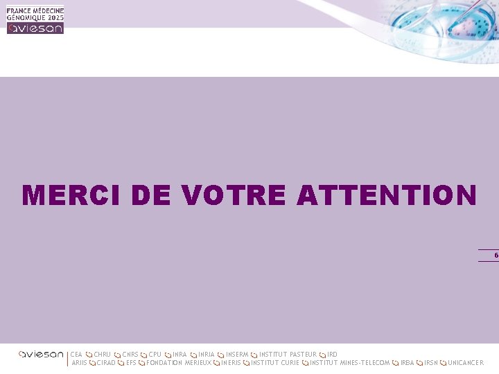 MERCI DE VOTRE ATTENTION 6 CEA ARIIS CHRU CNRS CIRAD EFS CPU INRA INRIA