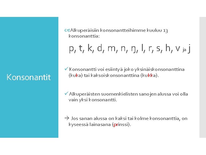  Alkuperäisiin konsonantteihimme kuuluu 13 konsonanttia: p, t, k, d, m, n, ŋ, l,