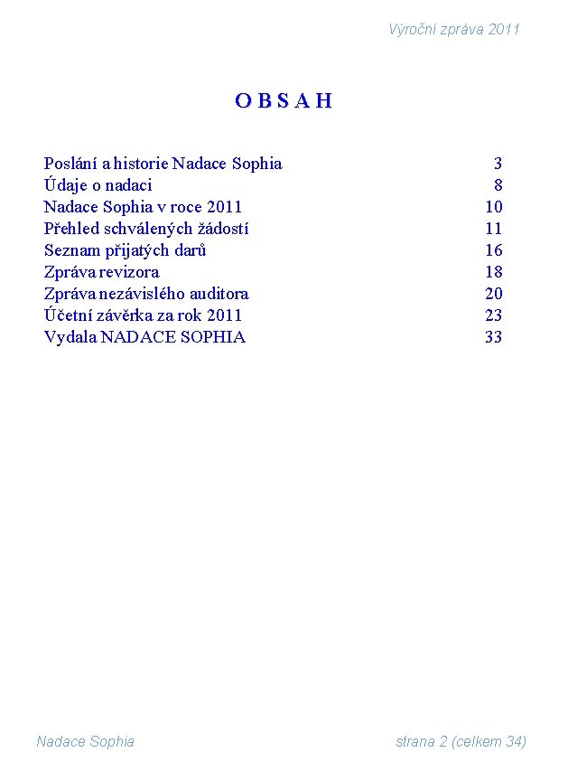 Výroční zpráva 2011 OBSAH Poslání a historie Nadace Sophia Údaje o nadaci Nadace Sophia