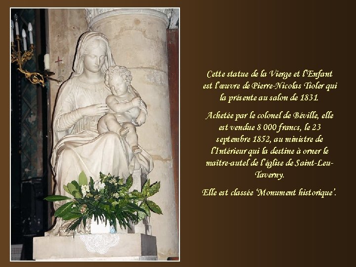 Cette statue de la Vierge et l’Enfant est l’œuvre de Pierre-Nicolas Tioler qui la