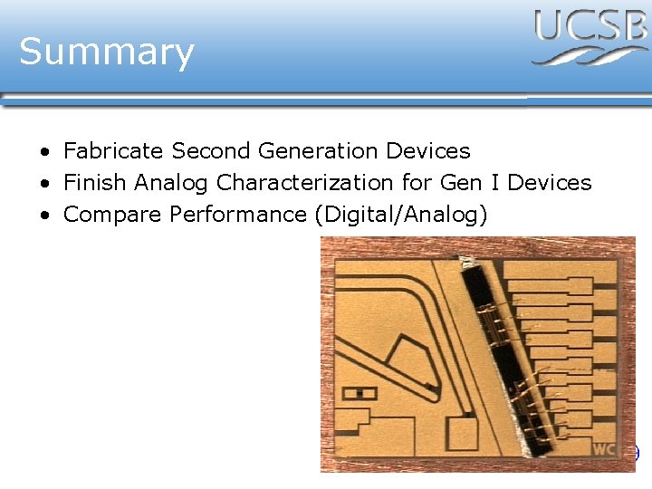 Summary • Fabricate Second Generation Devices • Finish Analog Characterization for Gen I Devices