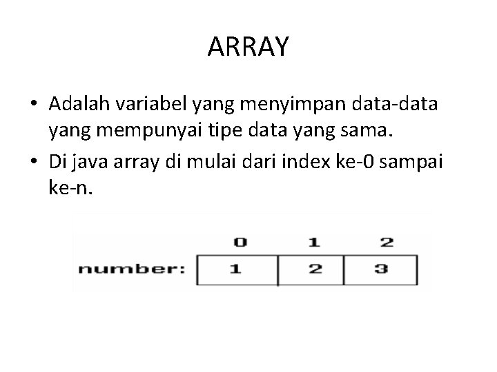 ARRAY • Adalah variabel yang menyimpan data-data yang mempunyai tipe data yang sama. •