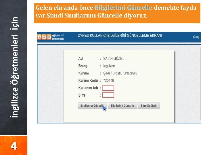 İngilizce Öğretmenleri İçin 4 Gelen ekranda önce Bilgilerimi Güncelle demekte fayda var. Şimdi Sınıflarımı