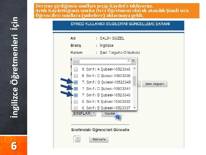 İngilizce Öğretmenleri İçin 6 Dersine girdiğimiz sınıfları şeçip Kaydet’e tıklıyoruz. Artık Kaydettiğimiz sınıfın Ders